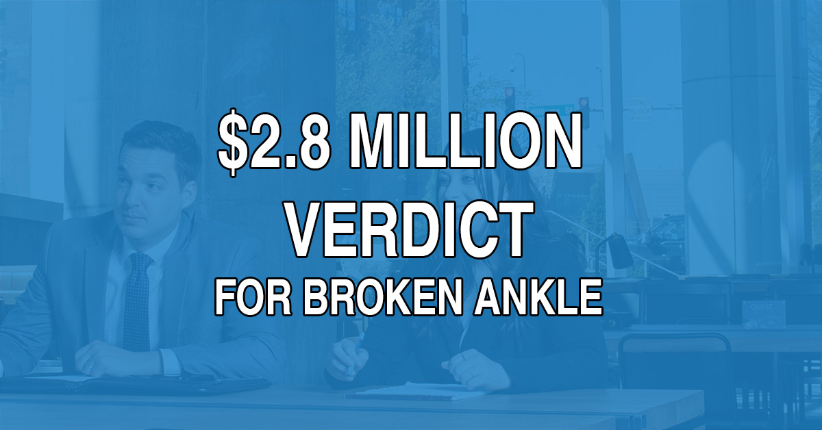Verdict - 2.8 Million for Broken Ankle in Georgia