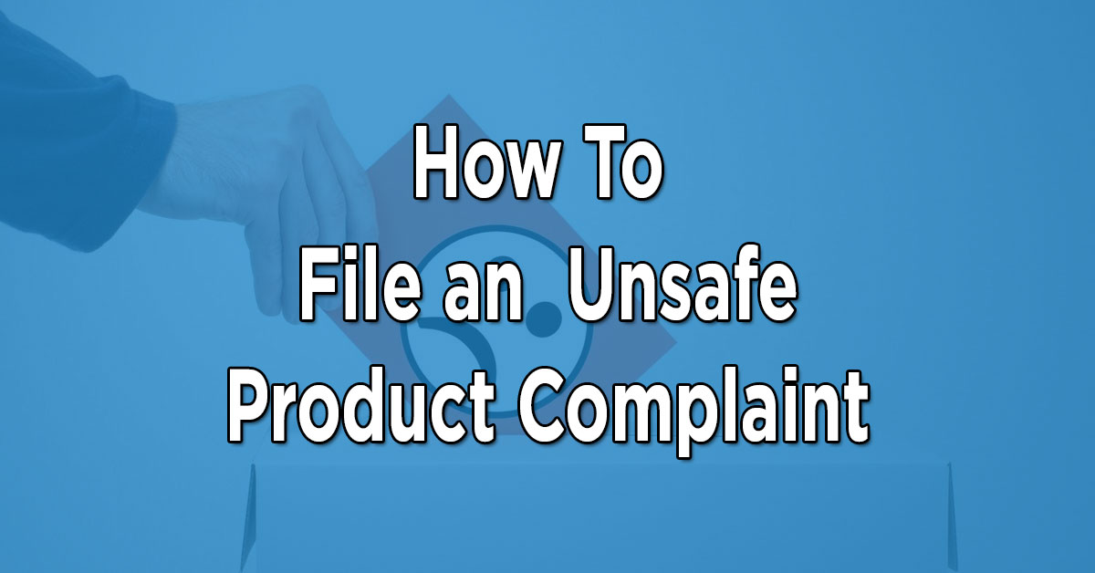 How-to-File-an-Unsafe-Product-Complaint