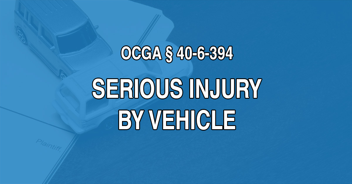 This week we’ll look at OCGA 40-6-394 which covers serious injury by vehicle. Importantly, this article is not meant to help educate people charged with serious injury by vehicle. It is instead intended for people who were victims of another driver's poor decisions.